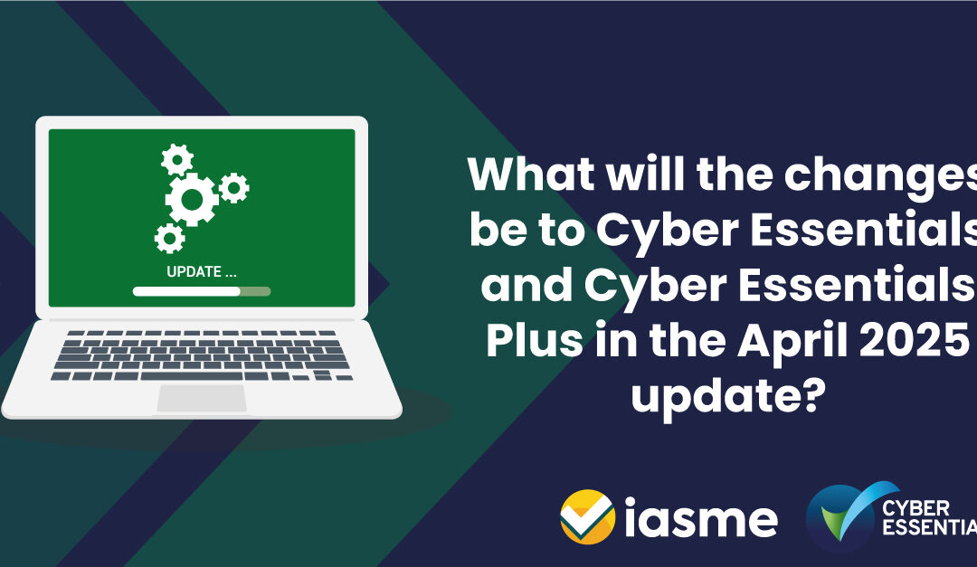 What will the changes be to Cyber Essentials and Cyber Essentials Plus in the April 2025 update?