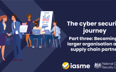 The Cyber Security Journey – Becoming a larger organisation and a supply chain partner
