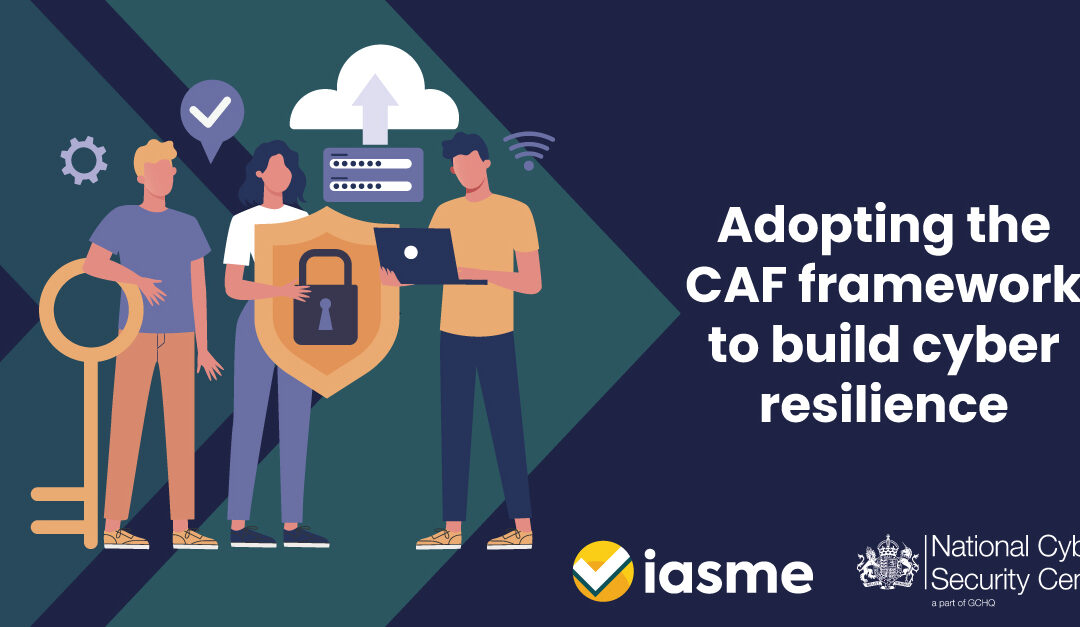 Adopting the CAF framework to build cyber resilience