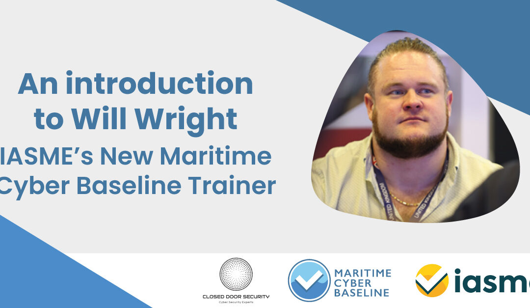 Interview with William Wright, IASME’s New Maritime Cyber Baseline Trainer