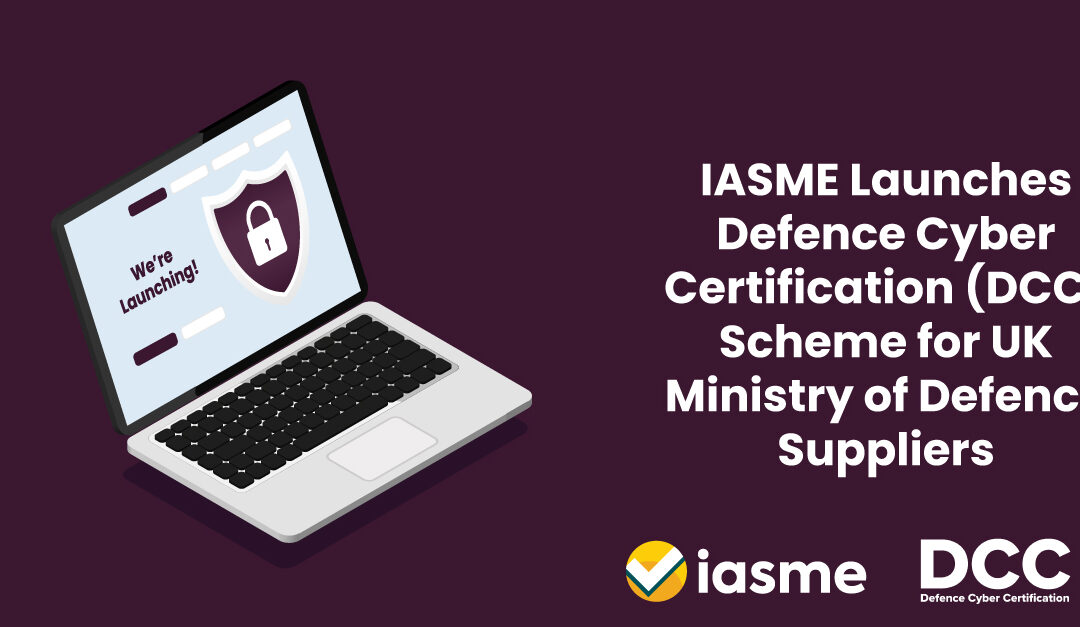 IASME Launches Defence Cyber Certification (DCC) Scheme for UK Ministry of Defence Suppliers