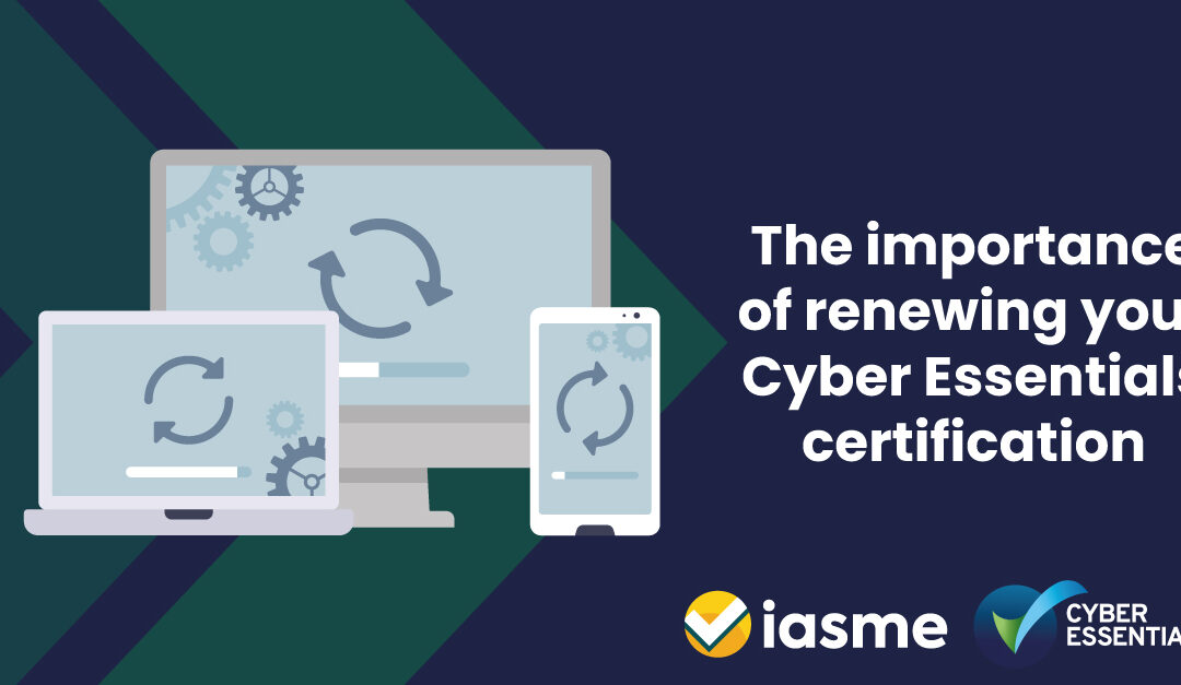The importance of renewing your Cyber Essentials certification