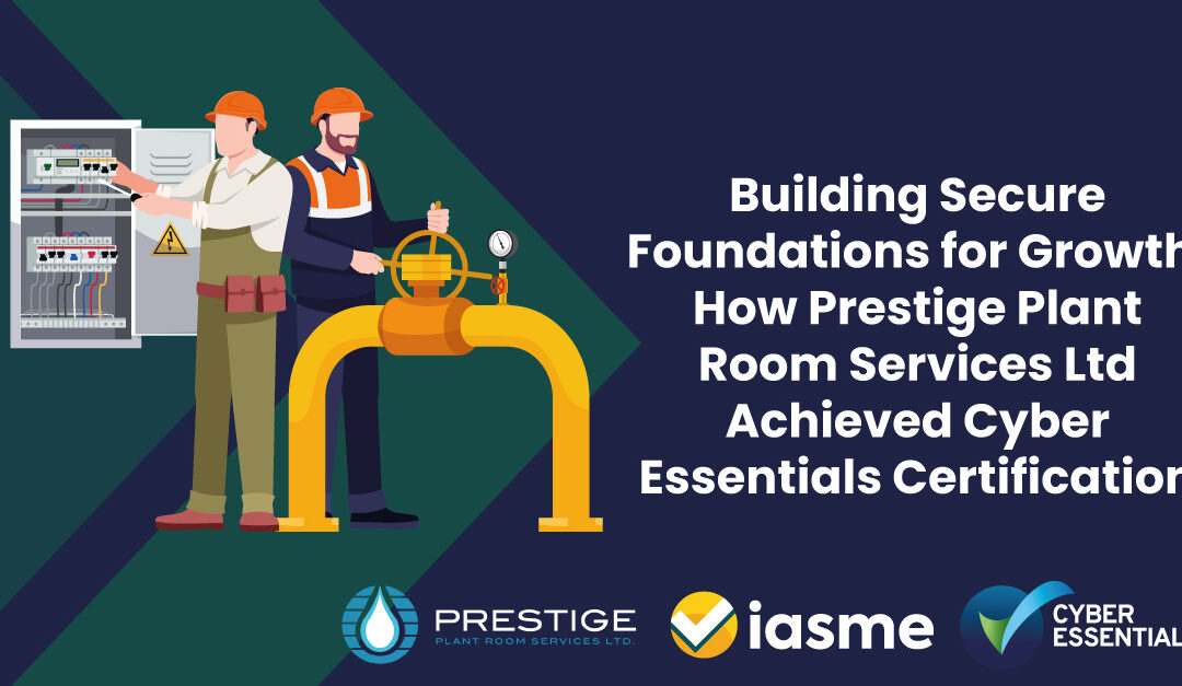 Building Secure Foundations for Growth: How Prestige Plant Room Services Ltd Achieved Cyber Essentials Certification