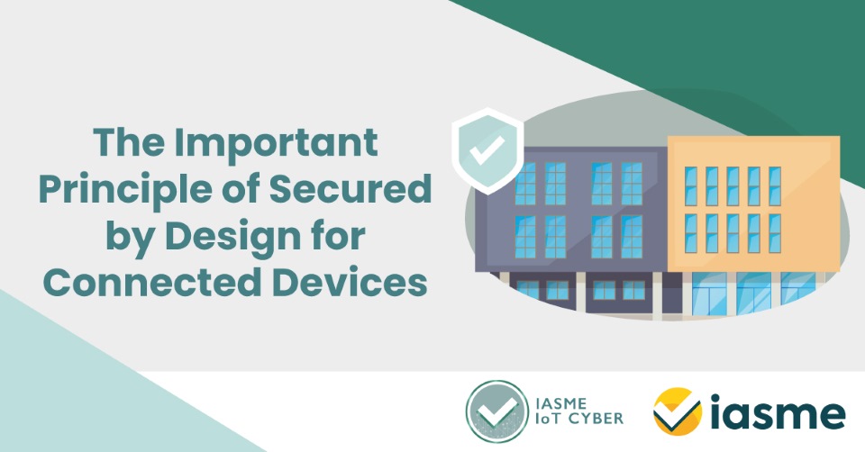 The Important Principle of Secured by Design for Connected Devices