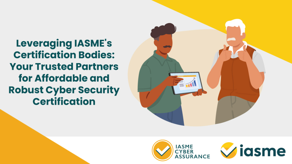 Leveraging IASME’s Certification Bodies: Your Trusted Partners for Affordable and Robust Cyber Security Certification