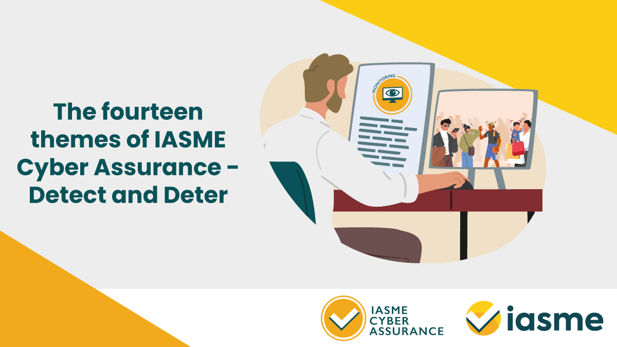 The fourteen themes of IASME Cyber Assurance – Detect and Deter